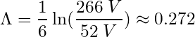 \begin{equation*} \Lambda = \frac{1}{6} \ln(\frac{266\;V}{52\;V}) \approx 0.272 \end{equation*}