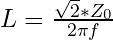 L = \frac{\sqrt{2} * Z _0}{2 \pi f}