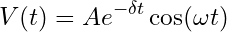 \begin{equation*} V(t) = A e^{- \delta t} \cos(\omega t) \end{equation*}