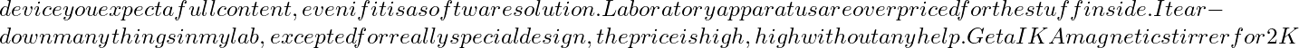 device you expect a full content, even if it is a software solution. Laboratory apparatus are overpriced for the stuff inside. I tear-down many things in my lab, excepted for really special design, the price is high, high without any help. Get a IKA magnetic stirrer for 2K