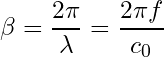 \begin{equation*}  \beta = \frac{2 \pi}{\lambda} = \frac{2 \pi f}{c_0} \end{equation*}