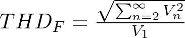   THD_F &= \frac {\sqrt {\sum_{n=2}^{\infty} V_n^2}} {V_1}  