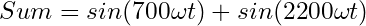 Sum = sin(700 \omega t)+sin(2200 \omega t)