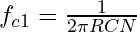 f _{c1} = \frac{1}{2 \pi R C N}