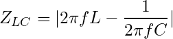 \begin{equation*}  Z_{LC} = |2 \pi f L - \frac{1}{2 \pi f C}|  \end{equation*}