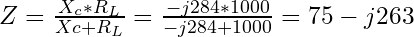 Z = \frac{X_c * R_L}{Xc + R_L} = \frac{-j284 * 1000}{-j284 + 1000} = 75-j263&